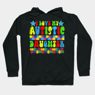 Love my autistic daughter Autism Awareness Gift for Birthday, Mother's Day, Thanksgiving, Christmas Hoodie